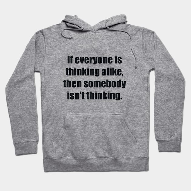 If everyone is thinking alike, then somebody isn't thinking Hoodie by BL4CK&WH1TE 